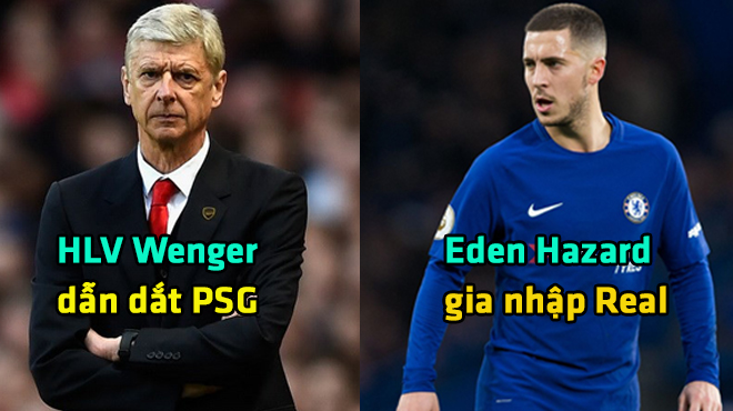 Dự đoán 8 thay đổi lớn của bóng đá châu Âu mùa tới: Wenger dẫn dắt PSG, Hazard gia nhập Dải ngân hà 3.0