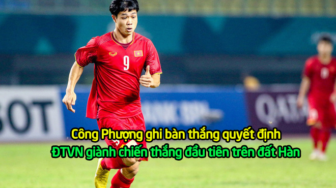 Công Phượng ghi bàn thắng quyết định, ĐT Việt Nam ngược dòng ấn tượng đánh bại đội bóng Hàn Quốc