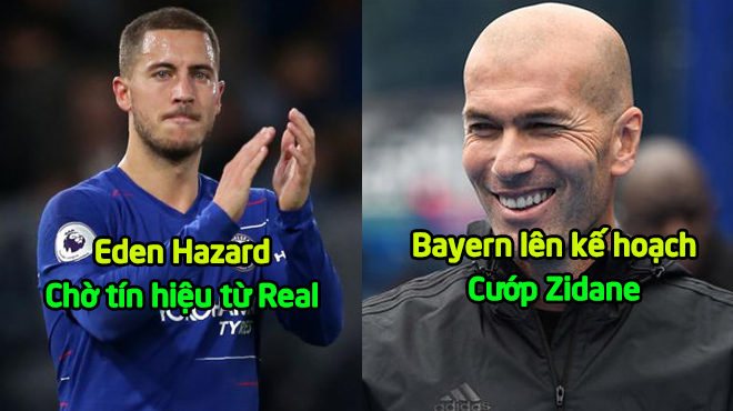 Chuyển nhượng ngày 10/10: Hazard chờ đợi tín hiệu chuyển nhượng từ Real; Bayern bất ngờ nhảy vào phá đám MU vụ Zidane