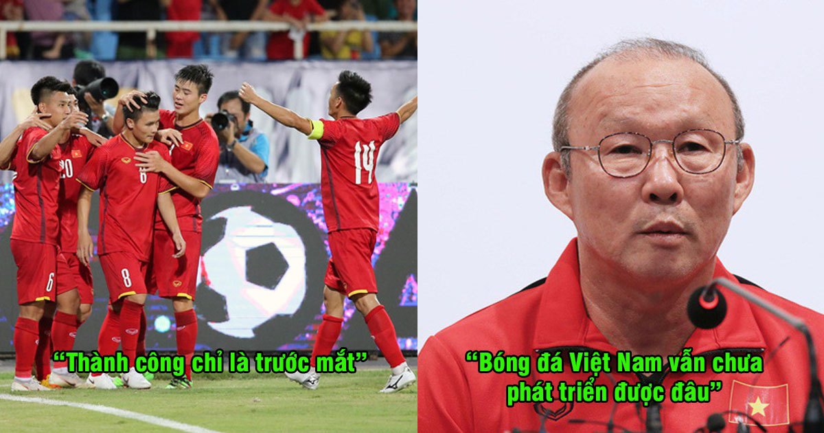 Thầy Park: “Thành công chỉ là trước mắt, nếu không làm được điều này bóng đá Việt Nam đừng mơ phát triển”