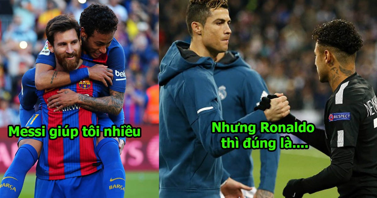 Neymar: “Messi là thần tượng của tôi nhưng Ronaldo mới là cầu thủ VĨ ĐẠI nhất lịch sử”