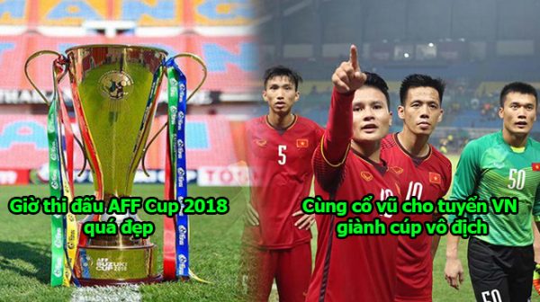 Lịch thi đấu CHÍNH THỨC của Việt Nam tại AFF Cup 2018: Ngày đẹp, giờ đẹp, không thể bỏ lỡ!