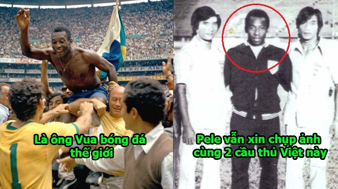 Huyền thoại Pele từng ‘ôm vai bá cổ’ xin chụp ảnh cùng 2 danh thủ Việt này, BĐVN từng có thời đỉnh cao như thế đó