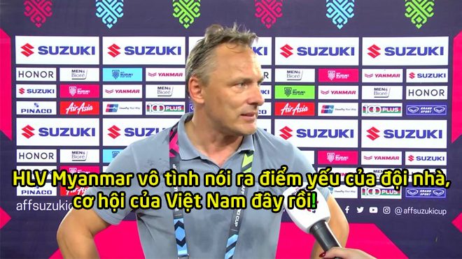 HLV Myanmar vô tình tiết lộ điểm yếu tai hại của đội nhà trước trận đấu quan trọng gặp Việt Nam
