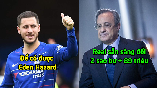 ĐI.ÊN RỒ: Real đưa ra lời đề nghị khó tin; Hazard = 89 triệu bảng + 2 sao bự
