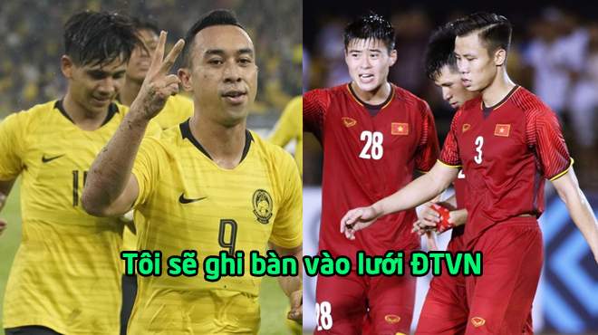 Tiền đạo số 1 của Malaysia: “Tôi đã có cách khoan thủng hàng thủ tuyển Việt Nam, hãy chờ xem”