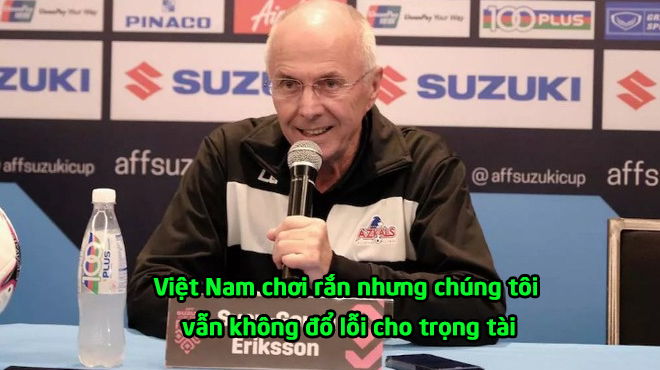 HLV Sven-Goran Eriksson: “Chúng tôi chưa bị loại, và cũng không đổ lỗi cho trọng tài khi Việt Nam chơi rắn như vậy”