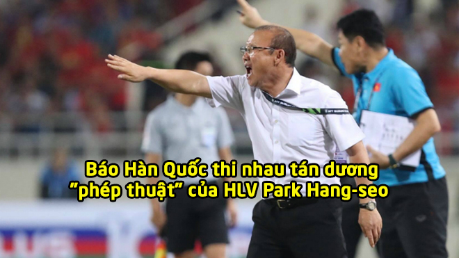 Báo Hàn Quốc trầm trồ: “Quá xuất sắc, HLV Park Hang-seo đã hạ gục người từng 3 lần dự World Cup!”