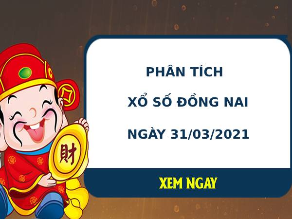 Phân tích kết quả XS Đồng Nai ngày 31/03/2021