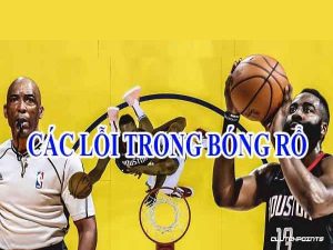 Các lỗi trong bóng rổ thường gặp phải mà bạn nên biết