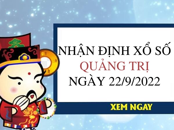 Nhận định xổ số Quảng Trị ngày 22/9/2022 thứ 5 hôm nay