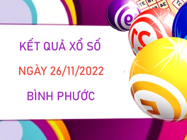 Phân tích XSBP 26/11/2022 dự đoán bạch thủ Bình Phước