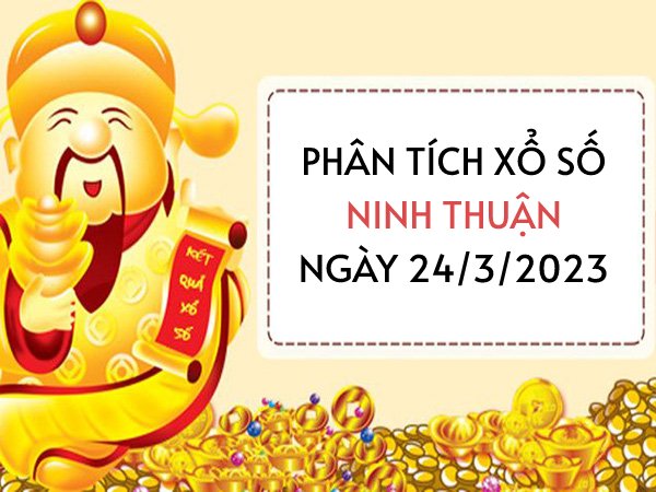 Phân tích xổ số Ninh Thuận ngày 24/3/2023 thứ 6 hôm nay