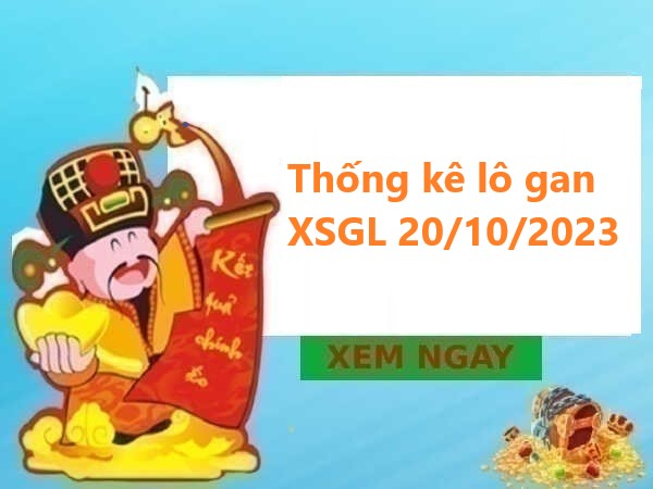 Thống kê lô gan XSGL 20/10/2023