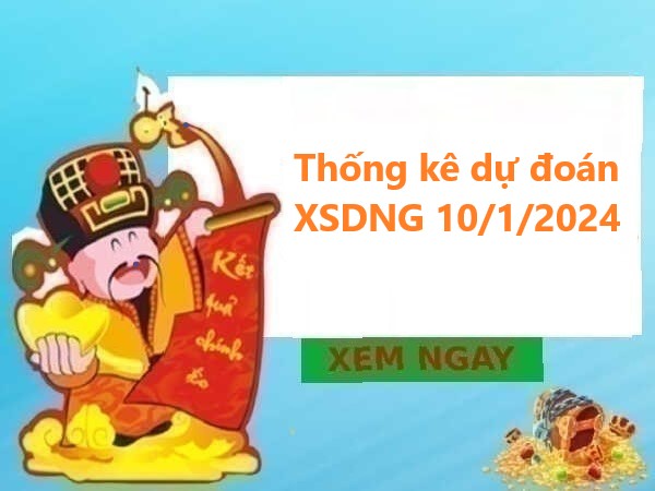 Thống kê dự đoán KQXSDNG 10/1/2024