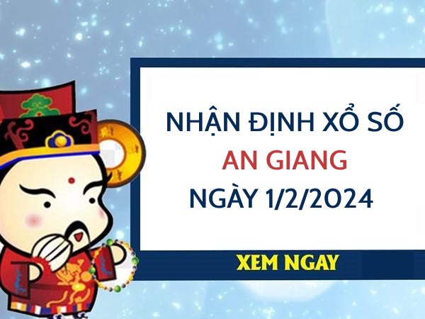 Nhận định xổ số An Giang ngày 1/2/2024 thứ 5 hôm nay