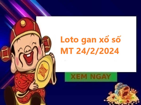 Loto gan xổ số miền Trung 24/2/2024
