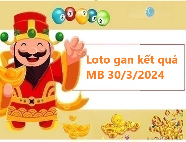 Loto gan kết quả miền Bắc 30/3/2024