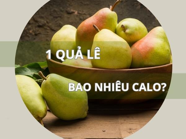 1 quả lê bao nhiêu calo? Ăn lê có bị béo phì không?