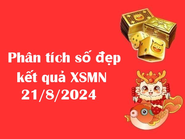 Phân tích số đẹp kết quả xổ số miền Nam 21/8/2024 hôm nay