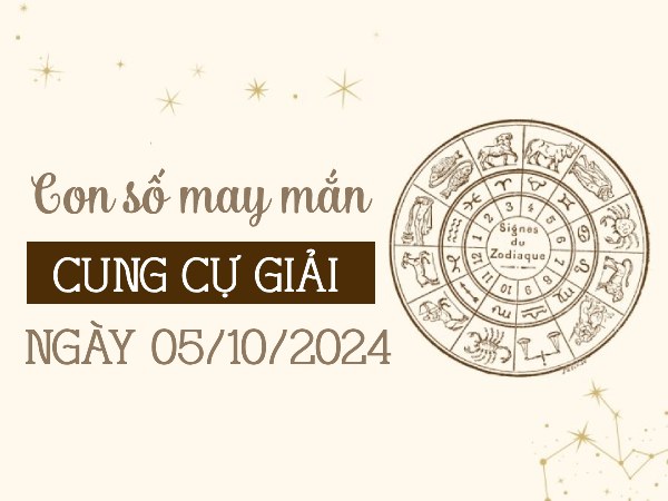 Theo dõi con số may mắn của cung Cự Giải ngày 5/10/2024