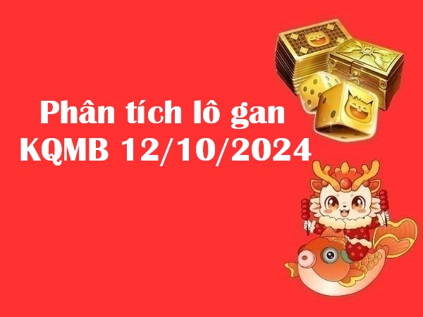 Phân tích lô gan KQMB 12/10/2024 – Đâu là con số nổi bật?