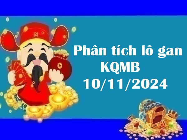 Phân tích lô gan KQMB 10/11/2024 hôm nay