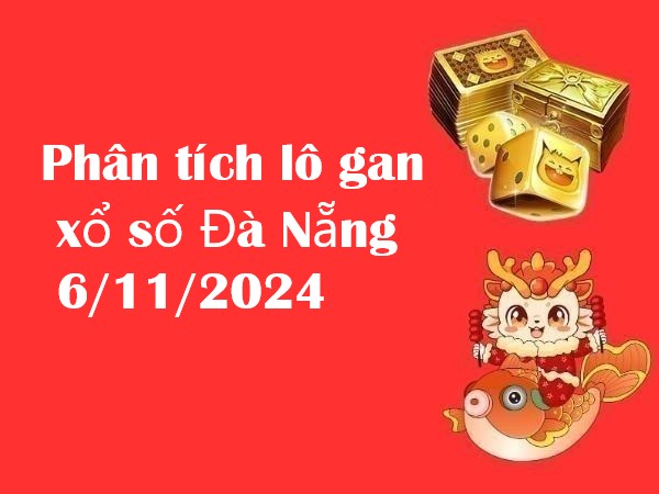 Phân tích lô gan xổ số Đà Nẵng 6/11/2024 hôm nay