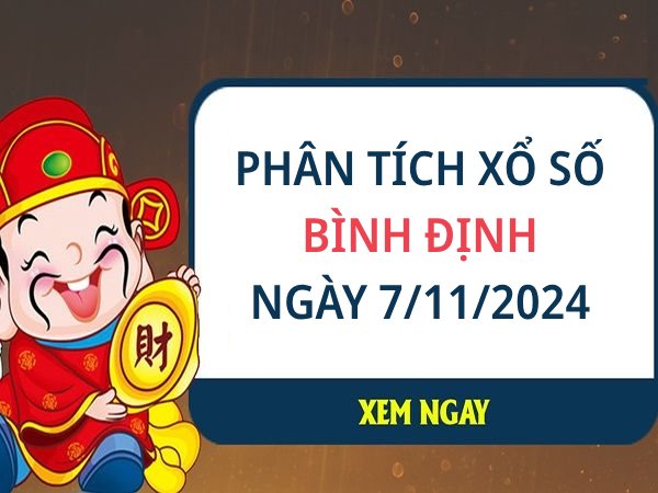 Phân tích xổ số Bình Định ngày 7/11/2024 tham khảo số đẹp