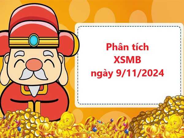 Phân tích XSMB 9/11/2024 chuẩn xác nhất hôm nay