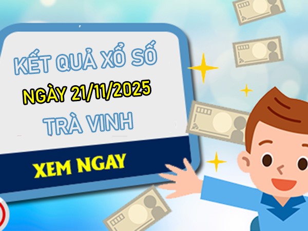 Dự đoán xổ số Trà Vinh ngày 21/11/2025 chuẩn xác