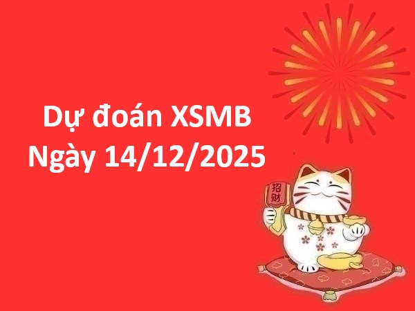 Dự đoán XS miền Bắc ngày 14 tháng 12 năm 2025